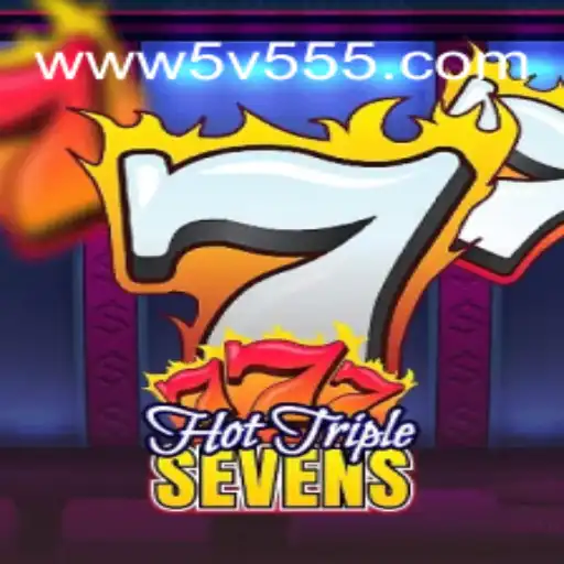 Descubra o Empolgante Jogo HotTripleSevens no Portal 5V555.COM